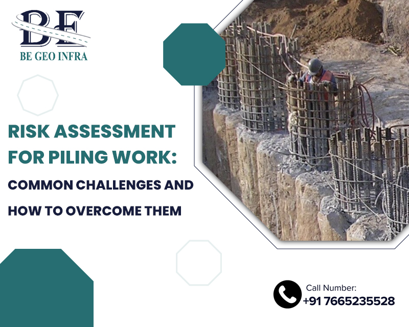 Risk Assessment for Piling Work: Common Challenges and How to Overcome Them
